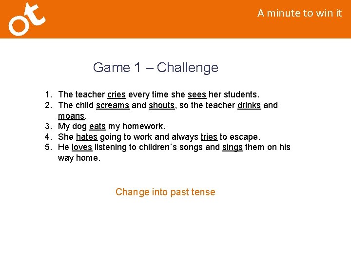 A minute to win it Game 1 – Challenge 1. The teacher cries every