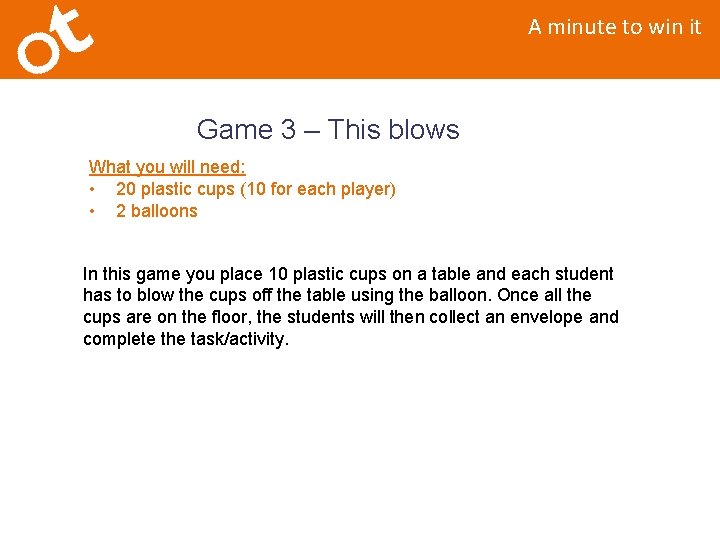 A minute to win it Game 3 – This blows What you will need: