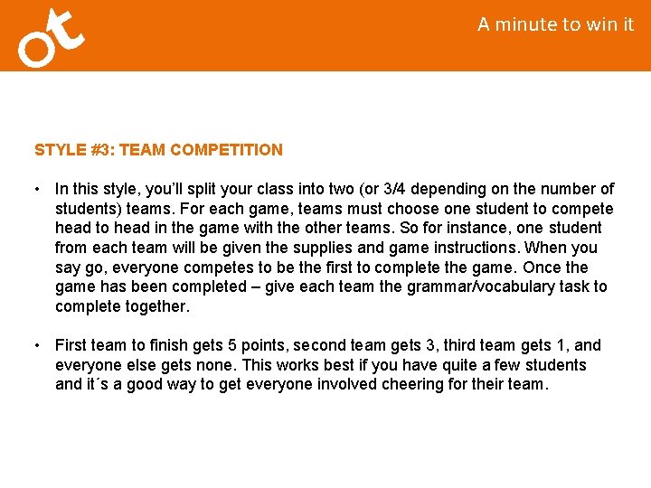 A minute to win it STYLE #3: TEAM COMPETITION • In this style, you’ll