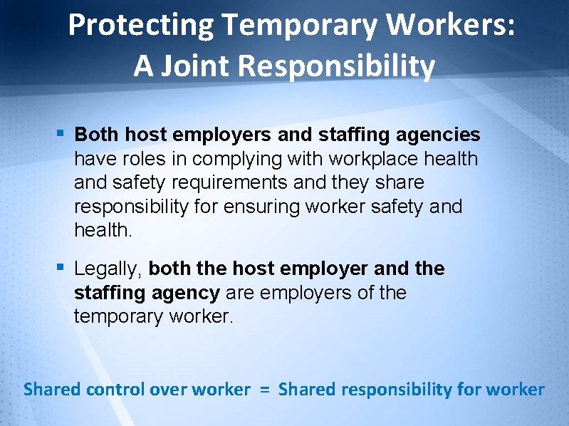 Protecting Temporary Workers: A Joint Responsibility § Both host employers and staffing agencies have