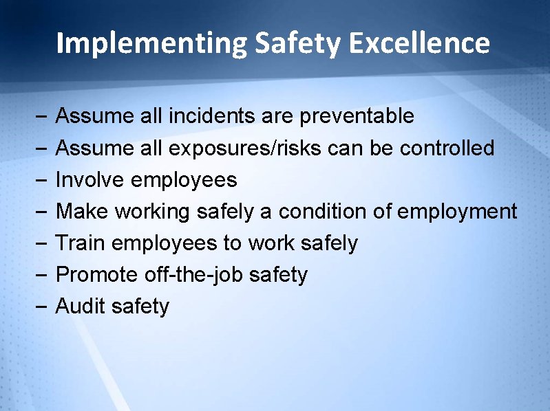 Implementing Safety Excellence – Assume all incidents are preventable – Assume all exposures/risks can