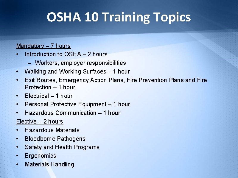 OSHA 10 Training Topics Mandatory – 7 hours • Introduction to OSHA – 2