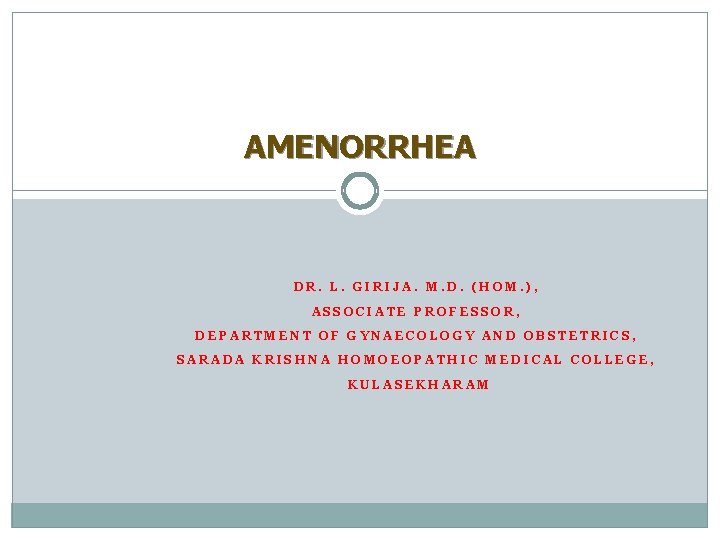AMENORRHEA DR. L. GIRIJA. M. D. (HOM. ), ASSOCIATE PROFESSOR, DEPARTMENT OF GYNAECOLOGY AND