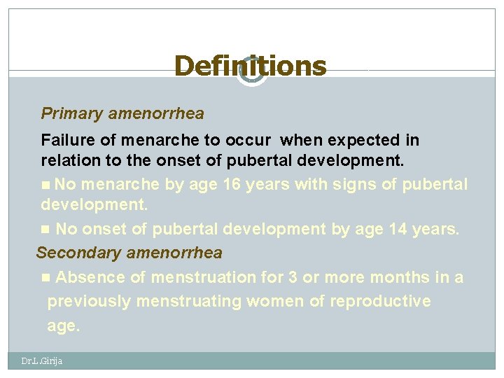 Definitions Primary amenorrhea Failure of menarche to occur when expected in relation to the
