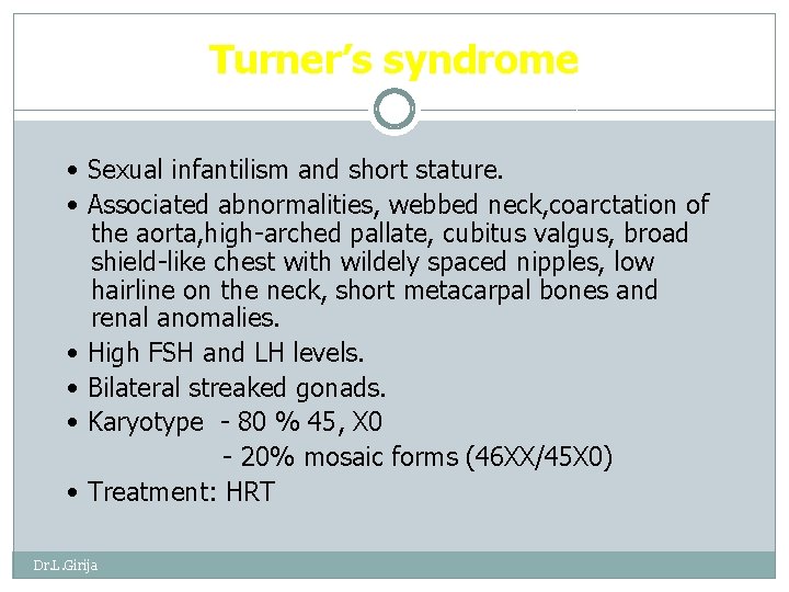 Turner’s syndrome • Sexual infantilism and short stature. • Associated abnormalities, webbed neck, coarctation