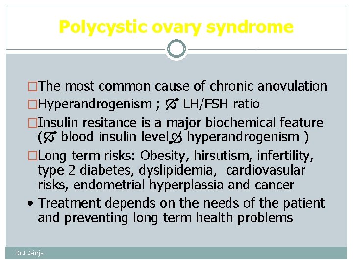 Polycystic ovary syndrome �The most common cause of chronic anovulation �Hyperandrogenism ; LH/FSH ratio