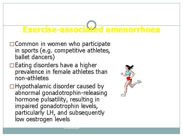 Exercise-associated amenorrhoea � Common in women who participate in sports (e. g. competitive athletes,