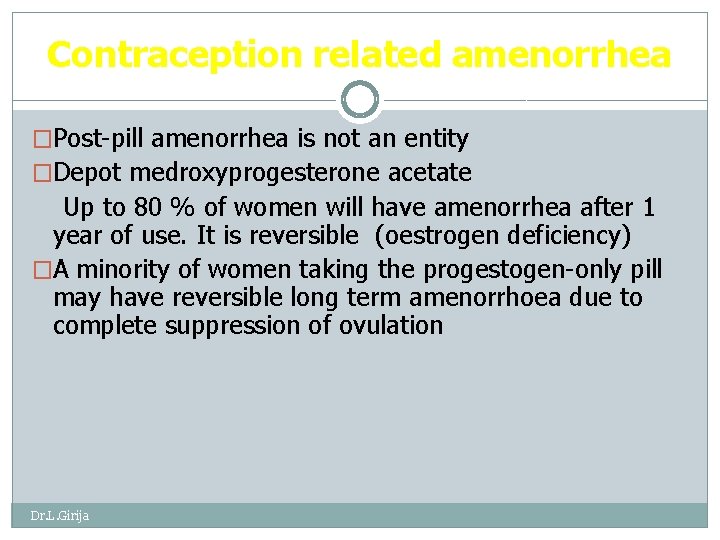 Contraception related amenorrhea �Post-pill amenorrhea is not an entity �Depot medroxyprogesterone acetate Up to