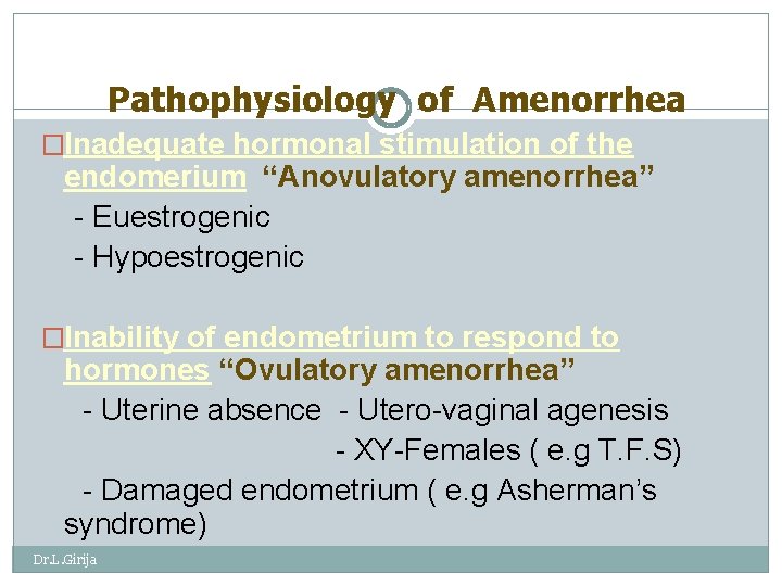Pathophysiology of Amenorrhea �Inadequate hormonal stimulation of the endomerium “Anovulatory amenorrhea” - Euestrogenic -