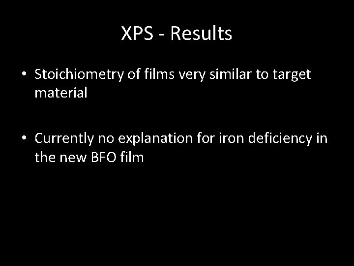 XPS - Results • Stoichiometry of films very similar to target material • Currently