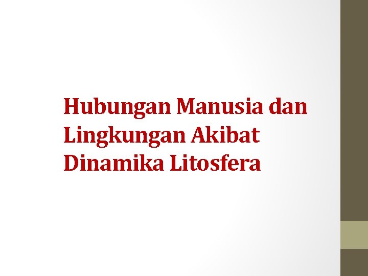 Hubungan Manusia dan Lingkungan Akibat Dinamika Litosfera 