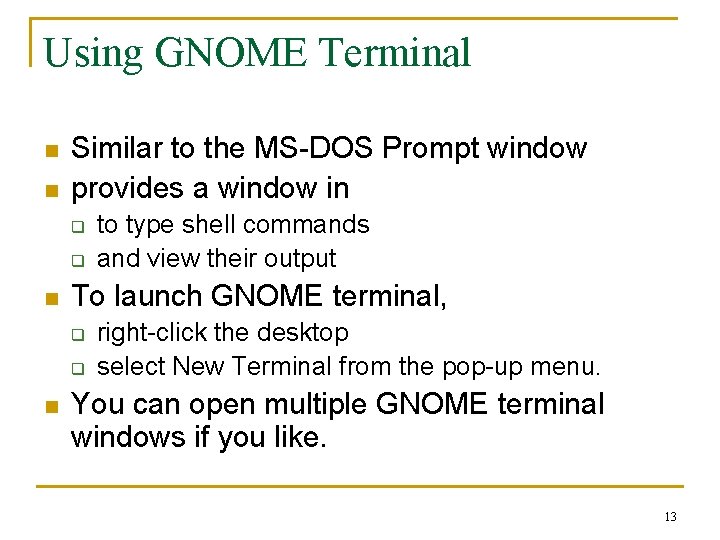 Using GNOME Terminal n n Similar to the MS-DOS Prompt window provides a window