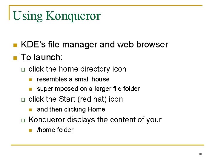 Using Konqueror n n KDE's file manager and web browser To launch: q click