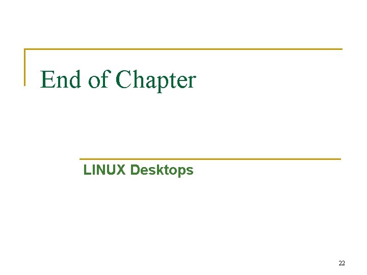 End of Chapter LINUX Desktops 22 