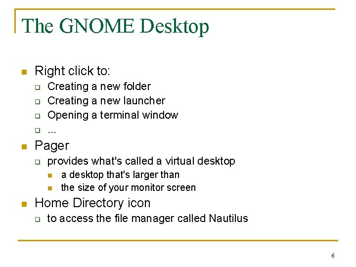 The GNOME Desktop n Right click to: q q n Creating a new folder
