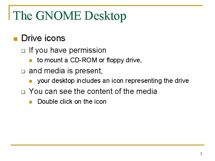 The GNOME Desktop n Drive icons q If you have permission n q and
