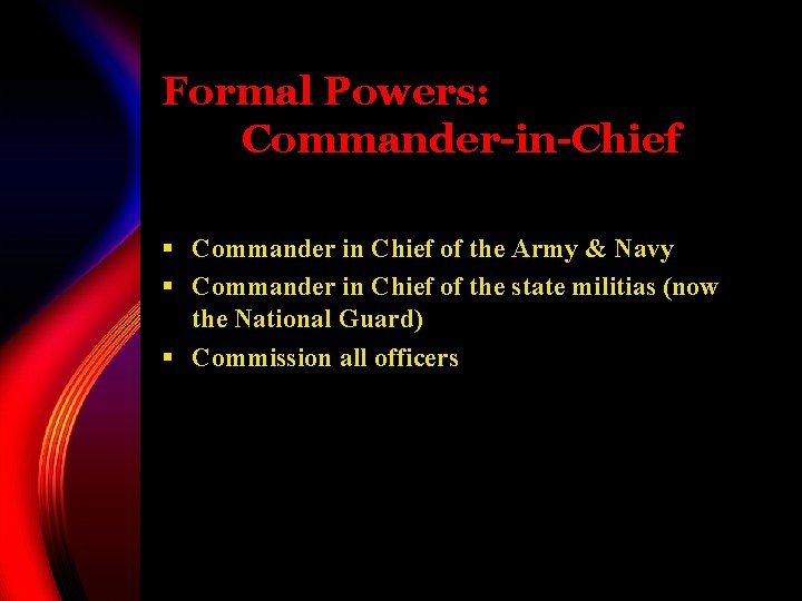 Formal Powers: Commander-in-Chief § Commander in Chief of the Army & Navy § Commander