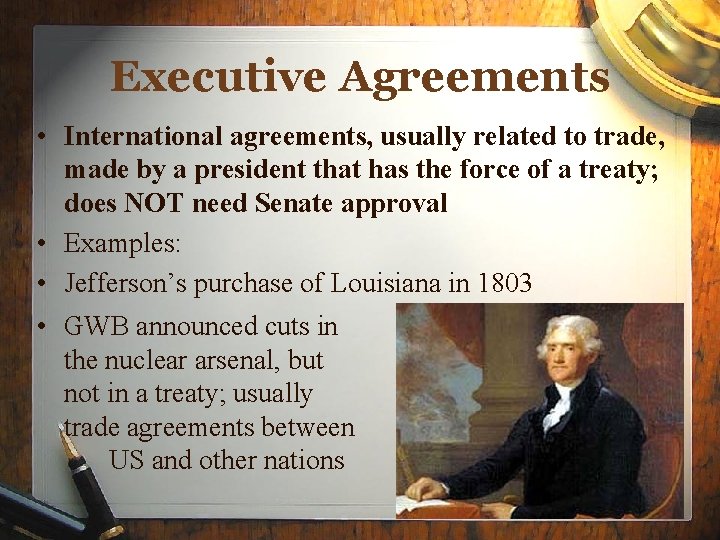 Executive Agreements • International agreements, usually related to trade, made by a president that