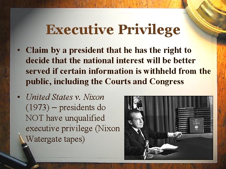 Executive Privilege • Claim by a president that he has the right to decide