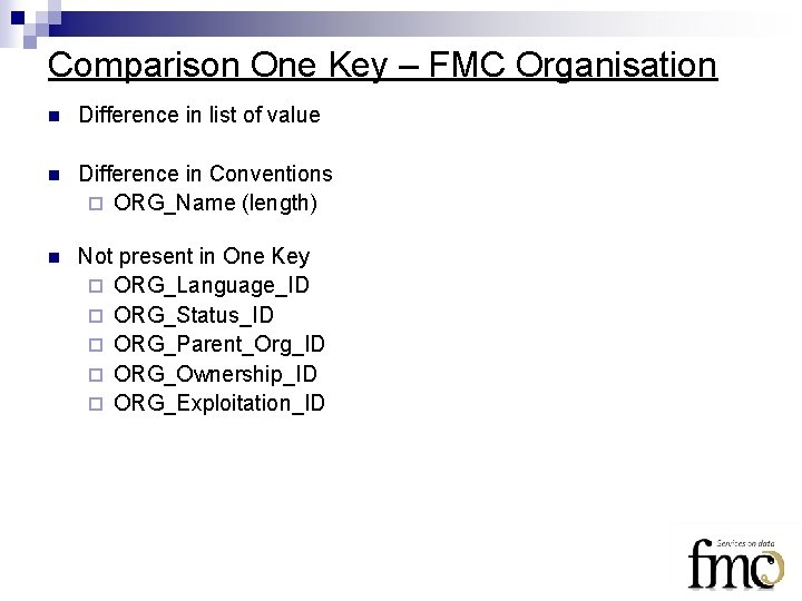 Comparison One Key – FMC Organisation n Difference in list of value n Difference