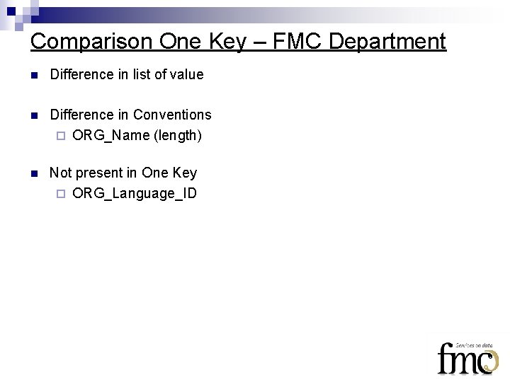 Comparison One Key – FMC Department n Difference in list of value n Difference