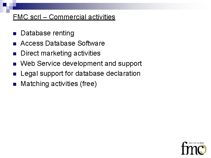 FMC scrl – Commercial activities n n n Database renting Access Database Software Direct