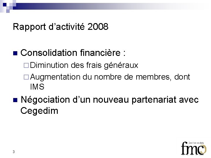 Rapport d’activité 2008 n Consolidation financière : ¨ Diminution des frais généraux ¨ Augmentation