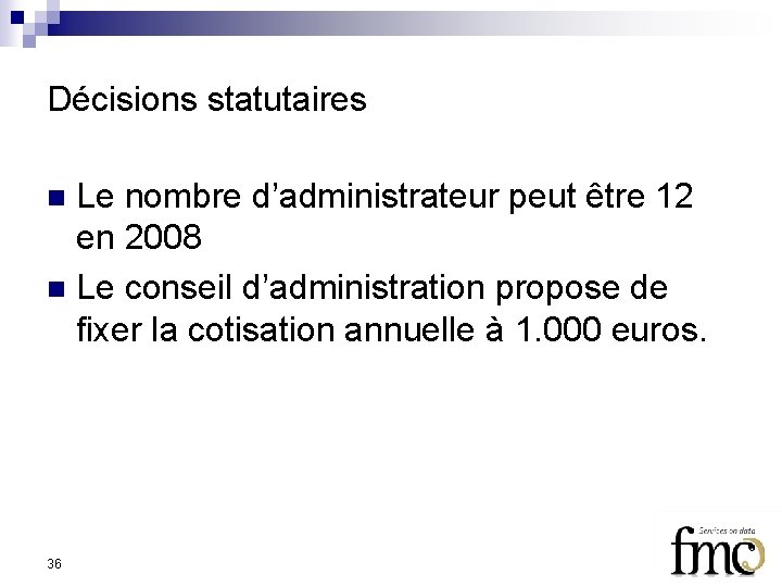 Décisions statutaires Le nombre d’administrateur peut être 12 en 2008 n Le conseil d’administration