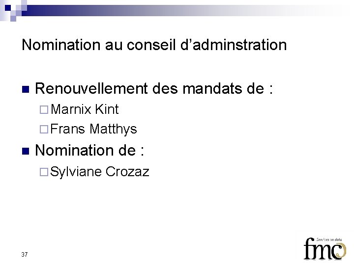 Nomination au conseil d’adminstration n Renouvellement des mandats de : ¨ Marnix Kint ¨