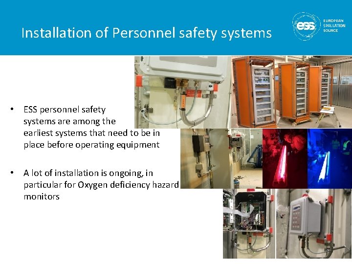 Installation of Personnel safety systems • ESS personnel safety systems are among the earliest