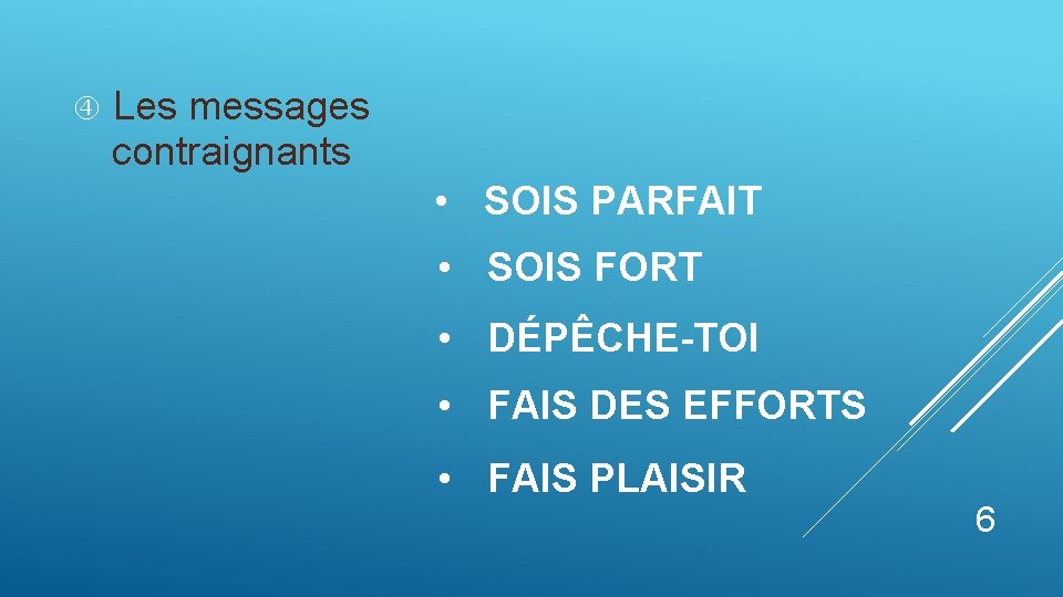  Les messages contraignants • SOIS PARFAIT • SOIS FORT • DÉPÊCHE-TOI • FAIS