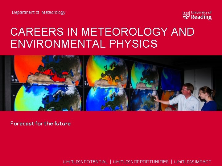 Department of Meteorology CAREERS IN METEOROLOGY AND ENVIRONMENTAL PHYSICS Forecast for the future LIMITLESS