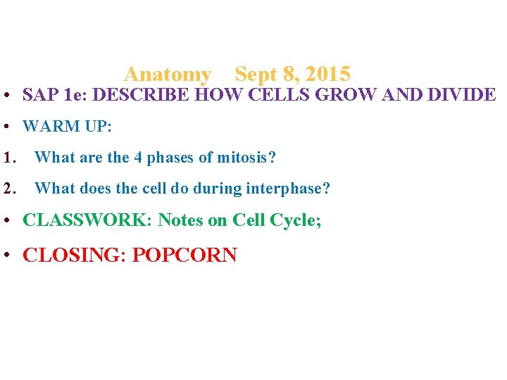 Anatomy Sept 8, 2015 • SAP 1 e: DESCRIBE HOW CELLS GROW AND DIVIDE