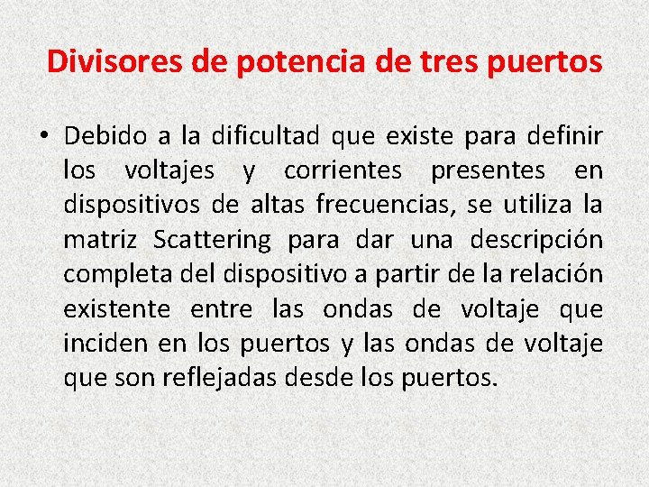 Divisores de potencia de tres puertos • Debido a la dificultad que existe para