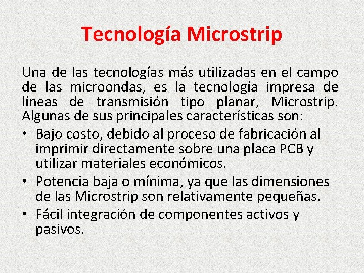 Tecnología Microstrip Una de las tecnologías más utilizadas en el campo de las microondas,