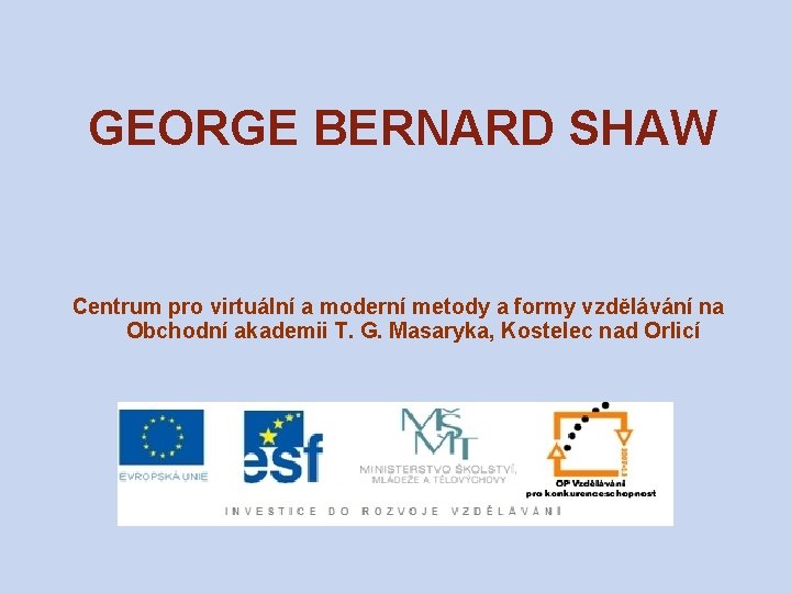GEORGE BERNARD SHAW Centrum pro virtuální a moderní metody a formy vzdělávání na Obchodní