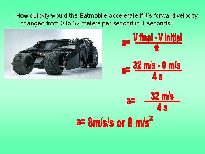 -How quickly would the Batmobile accelerate if it’s forward velocity changed from 0 to