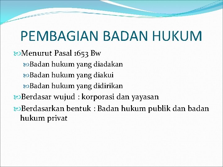 PEMBAGIAN BADAN HUKUM Menurut Pasal 1653 Bw Badan hukum yang diadakan Badan hukum yang