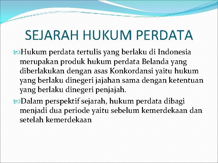 SEJARAH HUKUM PERDATA Hukum perdata tertulis yang berlaku di Indonesia merupakan produk hukum perdata