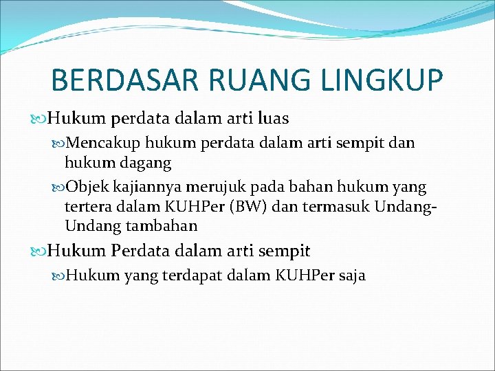 BERDASAR RUANG LINGKUP Hukum perdata dalam arti luas Mencakup hukum perdata dalam arti sempit