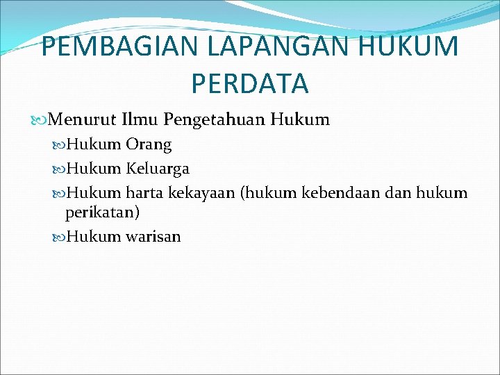 PEMBAGIAN LAPANGAN HUKUM PERDATA Menurut Ilmu Pengetahuan Hukum Orang Hukum Keluarga Hukum harta kekayaan