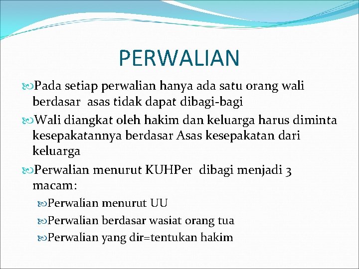 PERWALIAN Pada setiap perwalian hanya ada satu orang wali berdasar asas tidak dapat dibagi-bagi