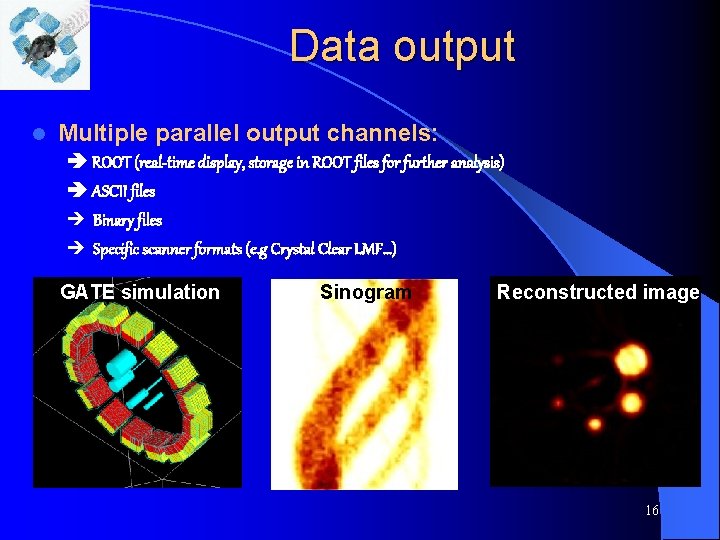 Data output l Multiple parallel output channels: ROOT (real-time display, storage in ROOT files