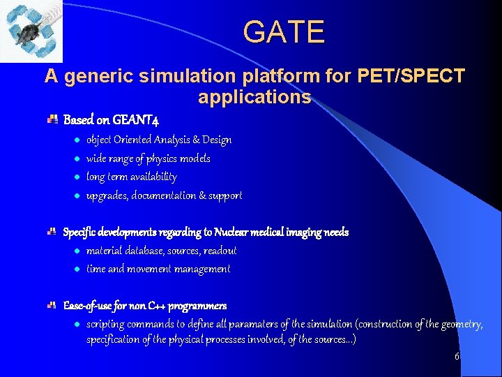 GATE A generic simulation platform for PET/SPECT applications Based on GEANT 4 l l