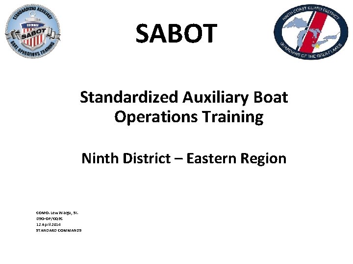 SABOT Standardized Auxiliary Boat Operations Training Ninth District – Eastern Region COMO. Lew Wargo,