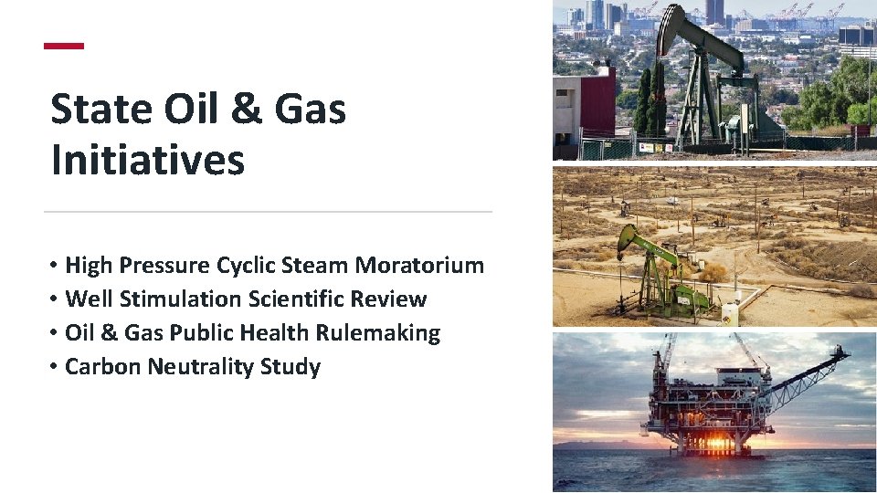 State Oil & Gas Initiatives • High Pressure Cyclic Steam Moratorium • Well Stimulation