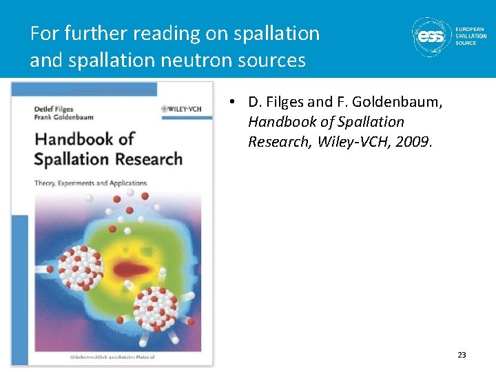 For further reading on spallation and spallation neutron sources • D. Filges and F.