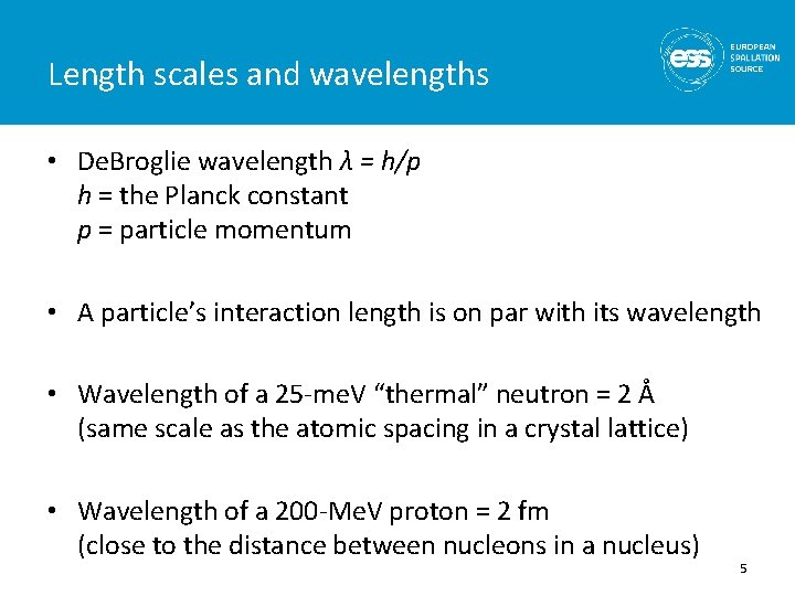 Length scales and wavelengths • De. Broglie wavelength λ = h/p h = the