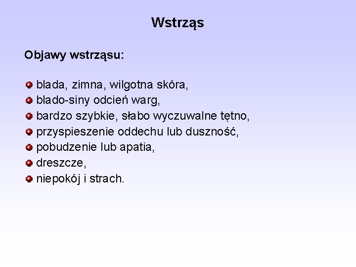 Wstrząs Objawy wstrząsu: blada, zimna, wilgotna skóra, blado-siny odcień warg, bardzo szybkie, słabo wyczuwalne