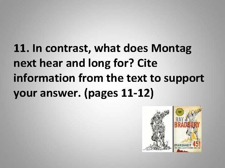 11. In contrast, what does Montag next hear and long for? Cite information from 11. In contrast, what does Montag next hear and long for? Cite information from
